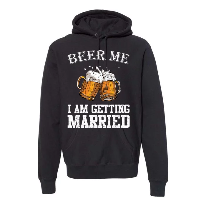 Beer Me I'm Getting Married Premium Hoodie