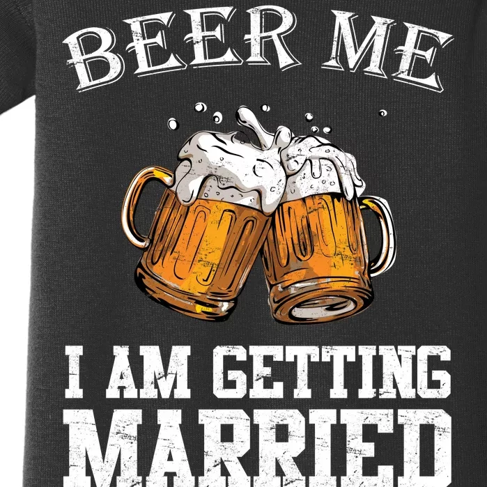 Beer Me I'm Getting Married Baby Bodysuit