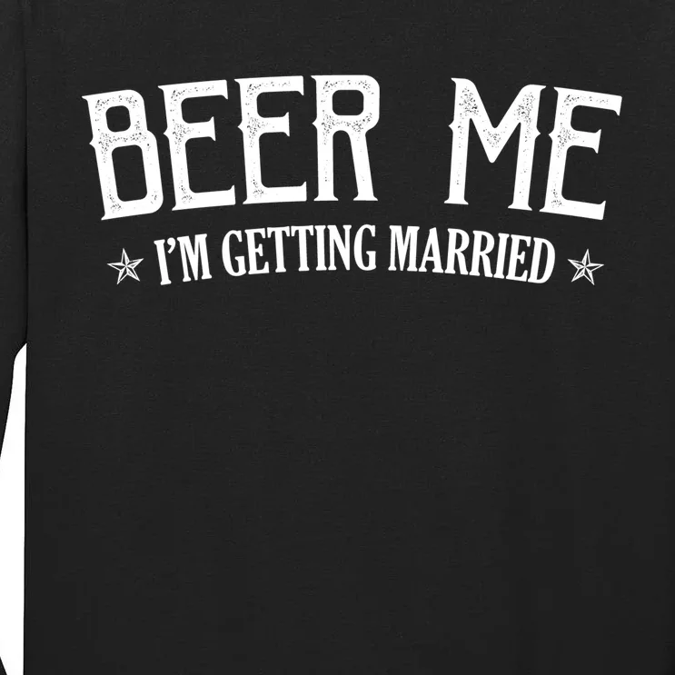 Beer Me I'm Getting Married Funny Wedding Tall Long Sleeve T-Shirt