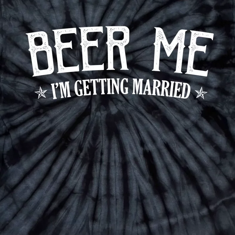 Beer Me I'm Getting Married Funny Wedding Tie-Dye T-Shirt