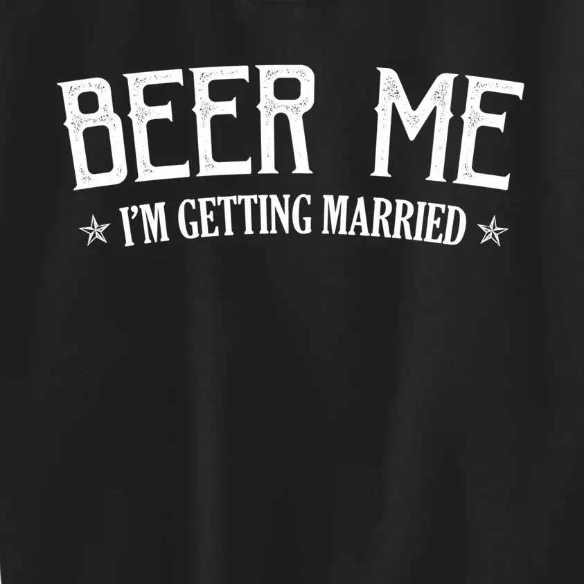 Beer Me I'm Getting Married Funny Wedding Kids Sweatshirt