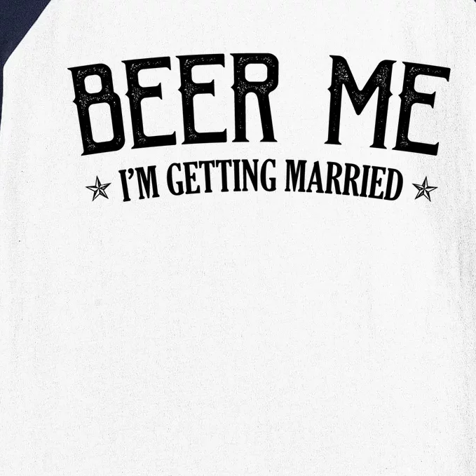 Beer Me I'm Getting Married Funny Wedding Baseball Sleeve Shirt