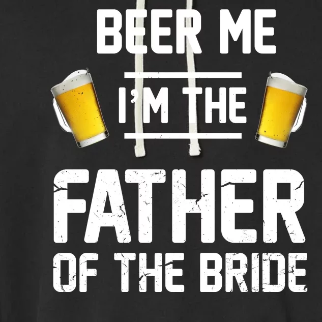 Beer Me I'm The Father Of The Bride Garment-Dyed Fleece Hoodie