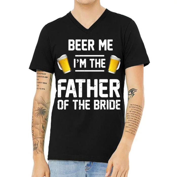 Beer Me I'm The Father Of The Bride V-Neck T-Shirt