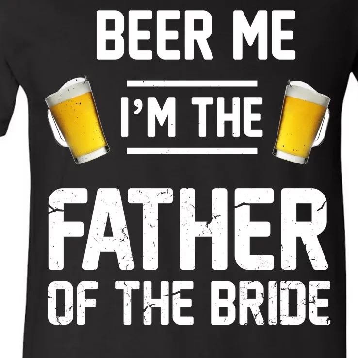 Beer Me I'm The Father Of The Bride V-Neck T-Shirt