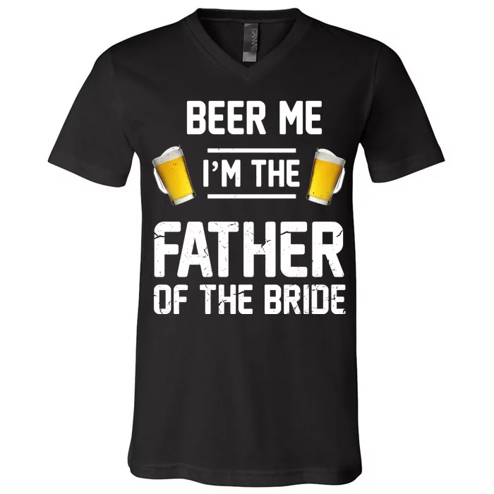 Beer Me I'm The Father Of The Bride V-Neck T-Shirt