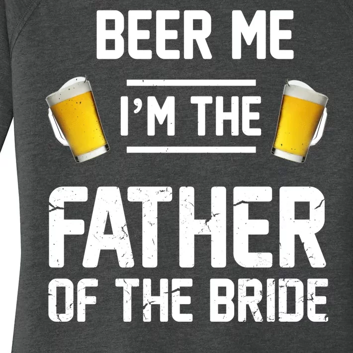 Beer Me I'm The Father Of The Bride Women's Perfect Tri Tunic Long Sleeve Shirt