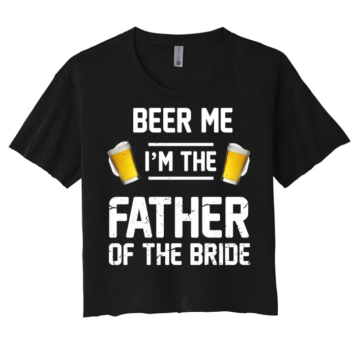 Beer Me I'm The Father Of The Bride Women's Crop Top Tee