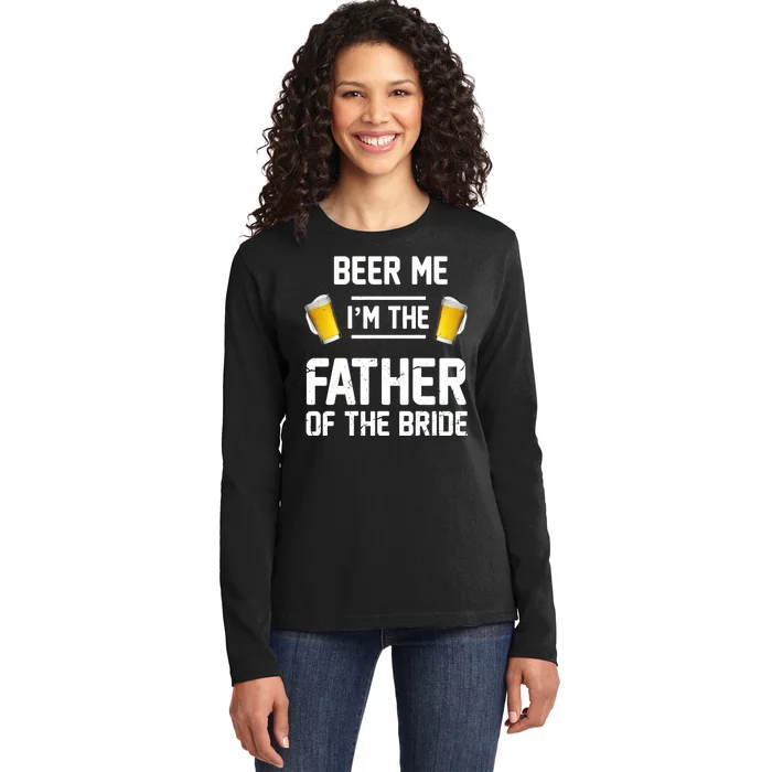 Beer Me I'm The Father Of The Bride Ladies Long Sleeve Shirt