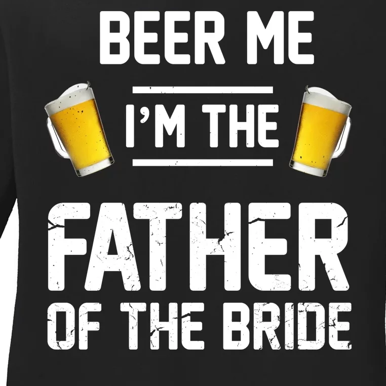 Beer Me I'm The Father Of The Bride Ladies Long Sleeve Shirt