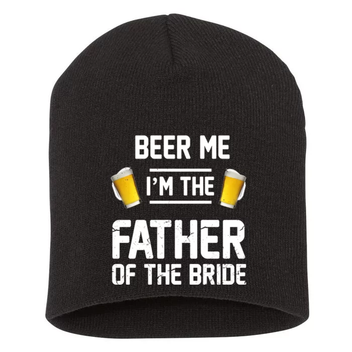 Beer Me I'm The Father Of The Bride Short Acrylic Beanie