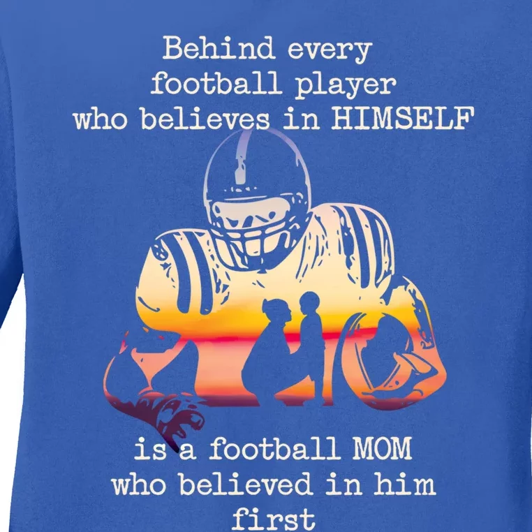 Behind Every Football Player Is A Football Mom Proud Parent Gift Ladies Long Sleeve Shirt