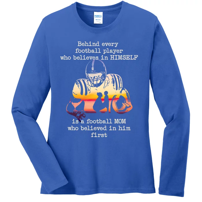 Behind Every Football Player Is A Football Mom Proud Parent Gift Ladies Long Sleeve Shirt