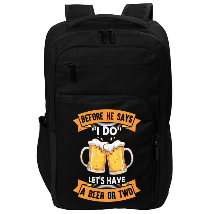 Before He Says I Do Lets Have A Beer Or Two Impact Tech Backpack