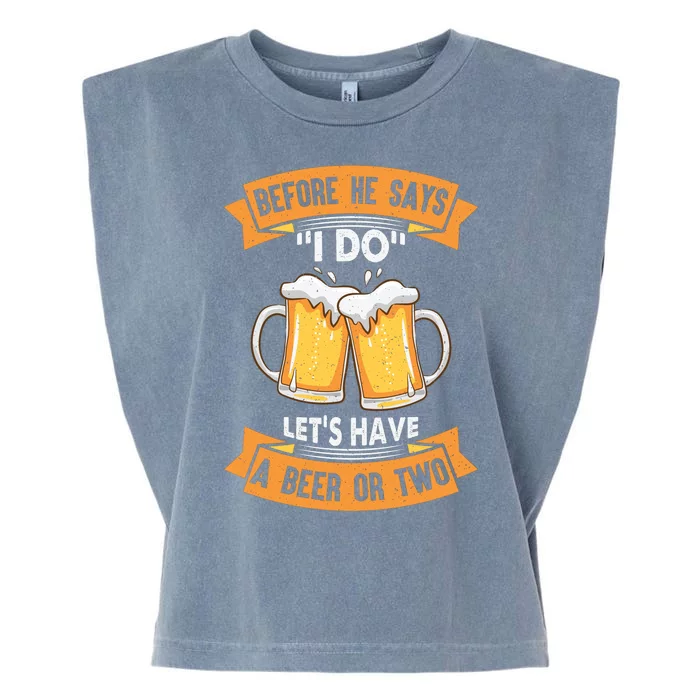 Before He Says I Do Lets Have A Beer Or Two Garment-Dyed Women's Muscle Tee