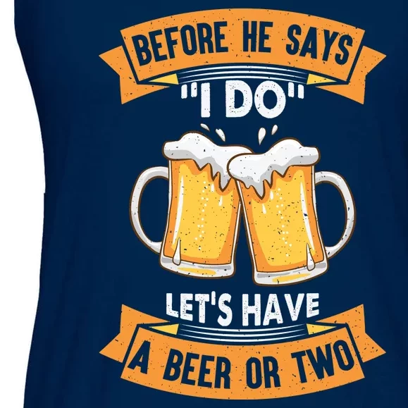 Before He Says I Do Lets Have A Beer Or Two Ladies Essential Flowy Tank