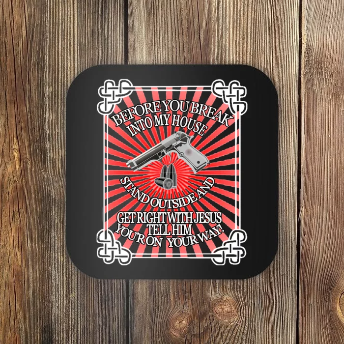 Before You Break Into My House Get Right With Jesus Coaster