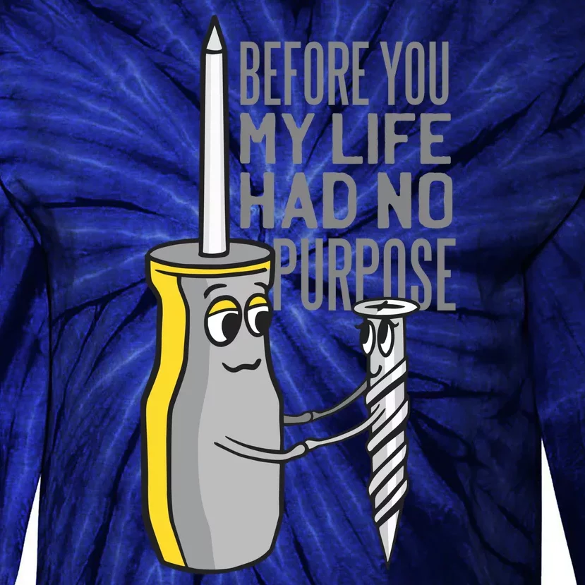 Before You My Life Had No Purpose Tool Tie-Dye Long Sleeve Shirt