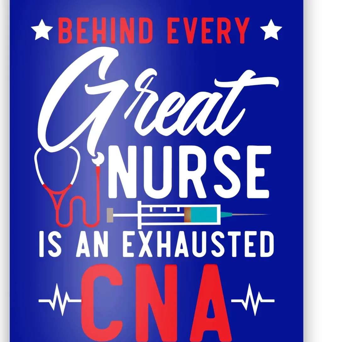 Behind Every Great Nurse Is An Exhausted Cna Life Funny Gift Poster