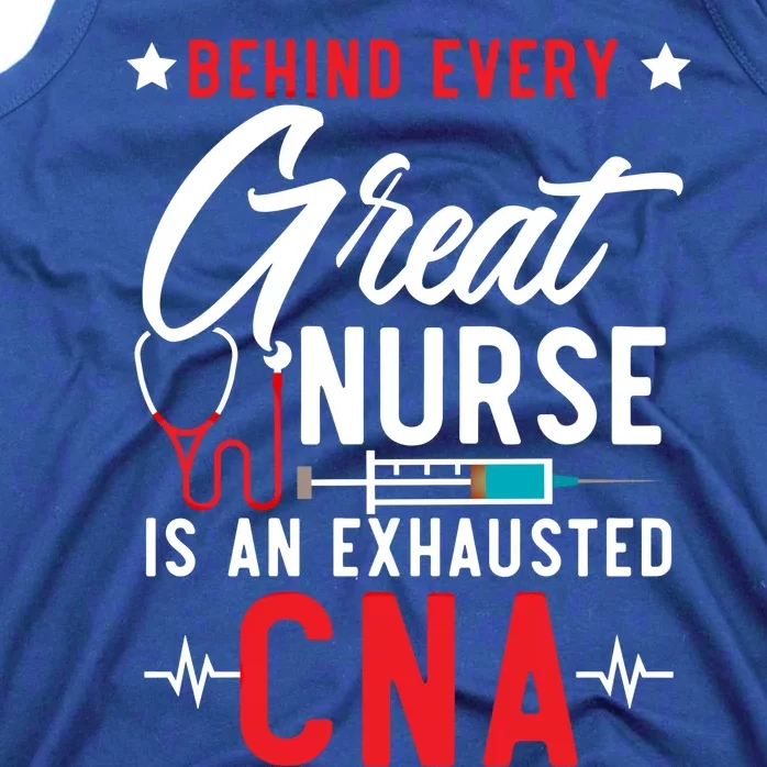 Behind Every Great Nurse Is An Exhausted Cna Life Funny Gift Tank Top