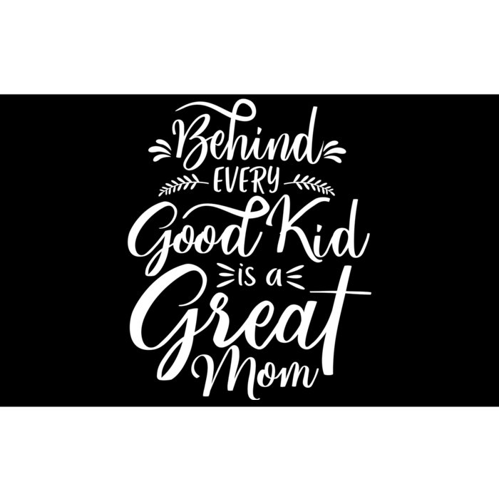 Behind Every Good Kid Is A Great Mom Bumper Sticker