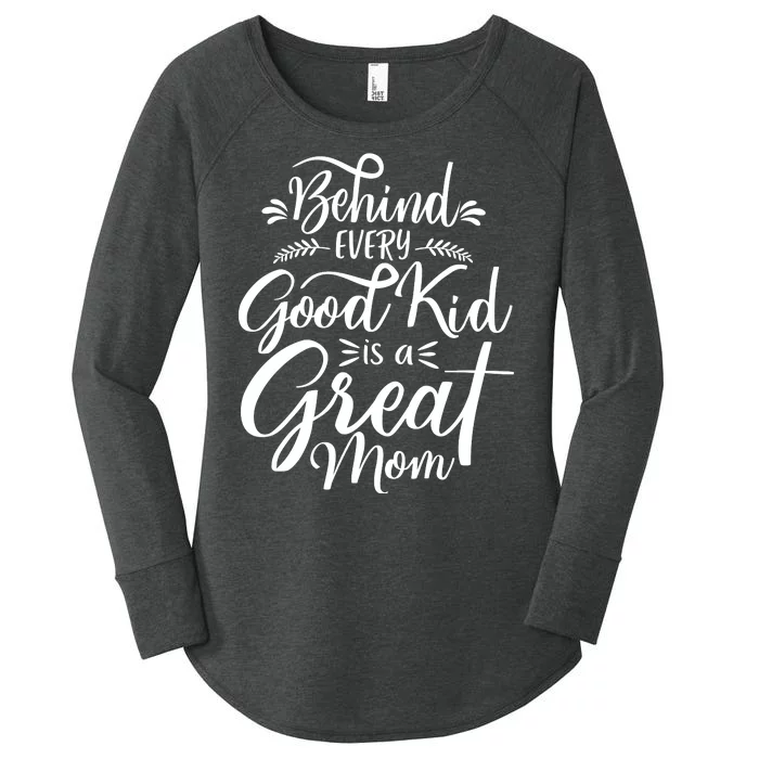 Behind Every Good Kid Is A Great Mom Women's Perfect Tri Tunic Long Sleeve Shirt