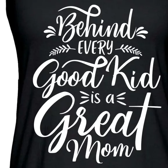 Behind Every Good Kid Is A Great Mom Ladies Essential Flowy Tank