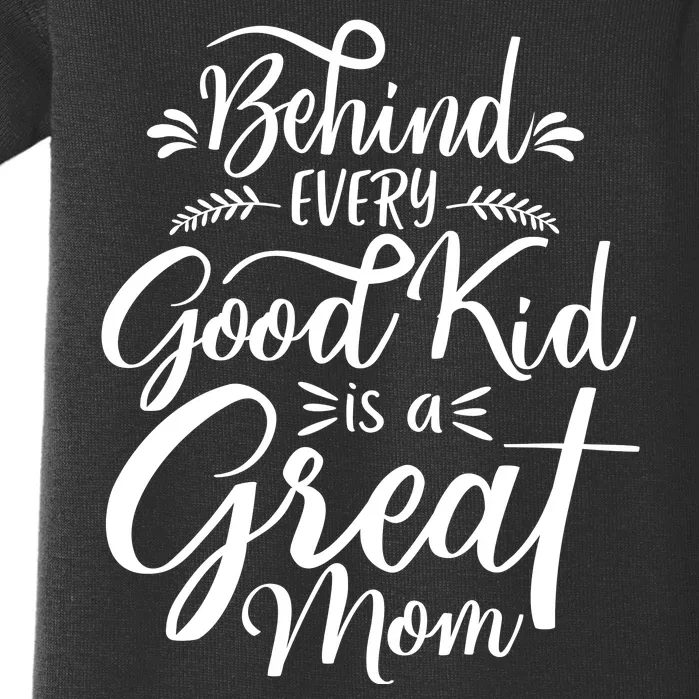 Behind Every Good Kid Is A Great Mom Baby Bodysuit