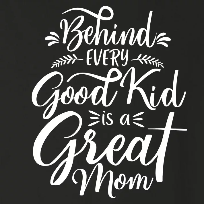 Behind Every Good Kid Is A Great Mom Toddler Long Sleeve Shirt