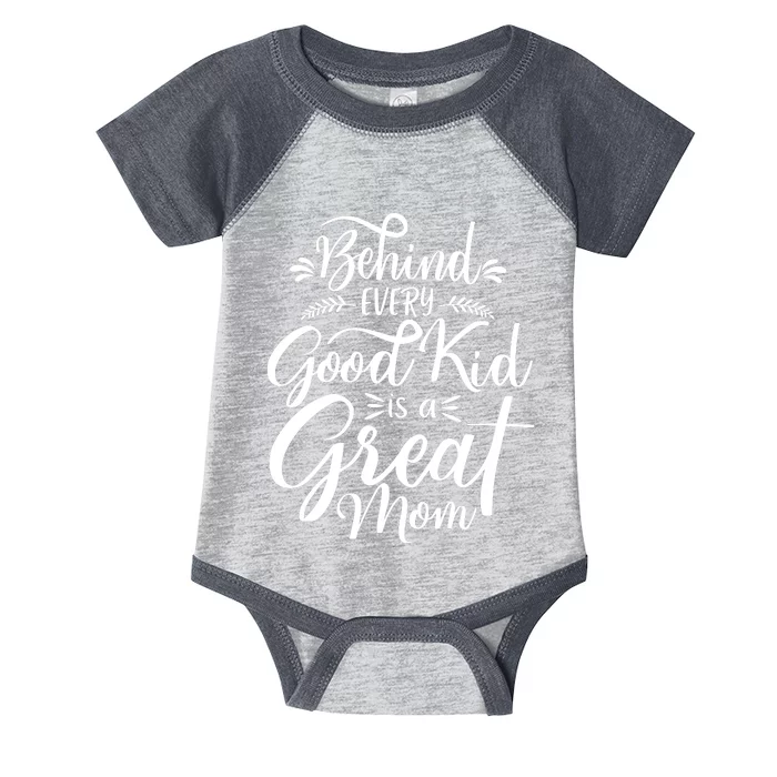 Behind Every Good Kid Is A Great Mom Infant Baby Jersey Bodysuit