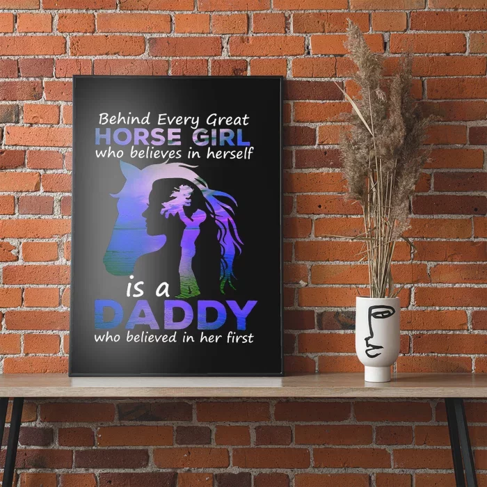 Behind Every Great Horse Who Believes is a Daddy Poster