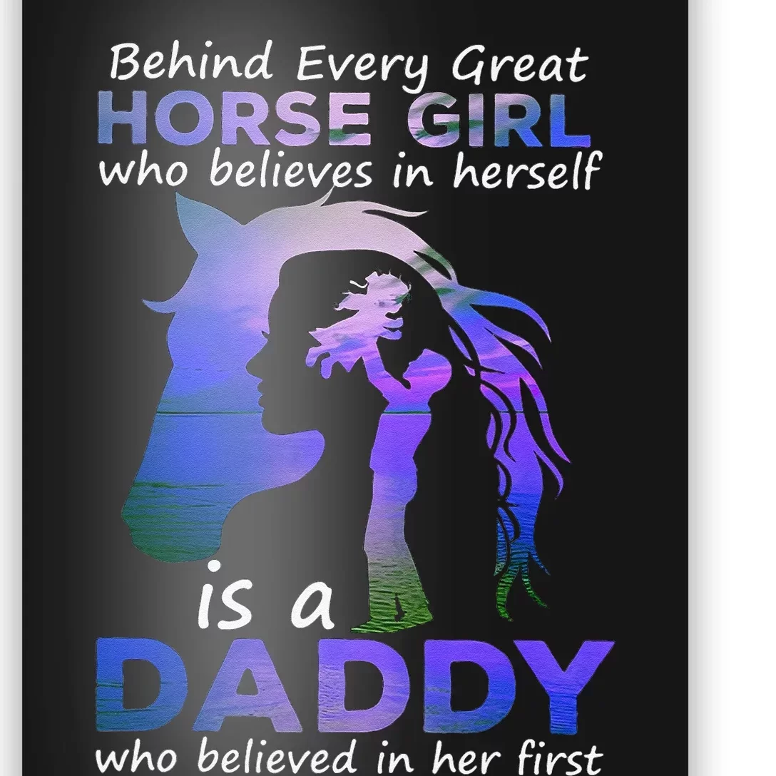 Behind Every Great Horse Who Believes is a Daddy Poster