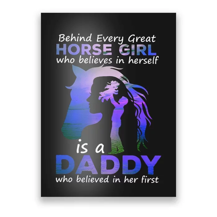 Behind Every Great Horse Who Believes is a Daddy Poster