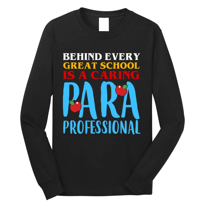 Behind Every Great School Is A Caring Para Professional Gift For Teacher Long Sleeve Shirt