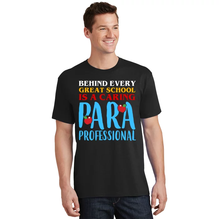 Behind Every Great School Is A Caring Para Professional Gift For Teacher T-Shirt