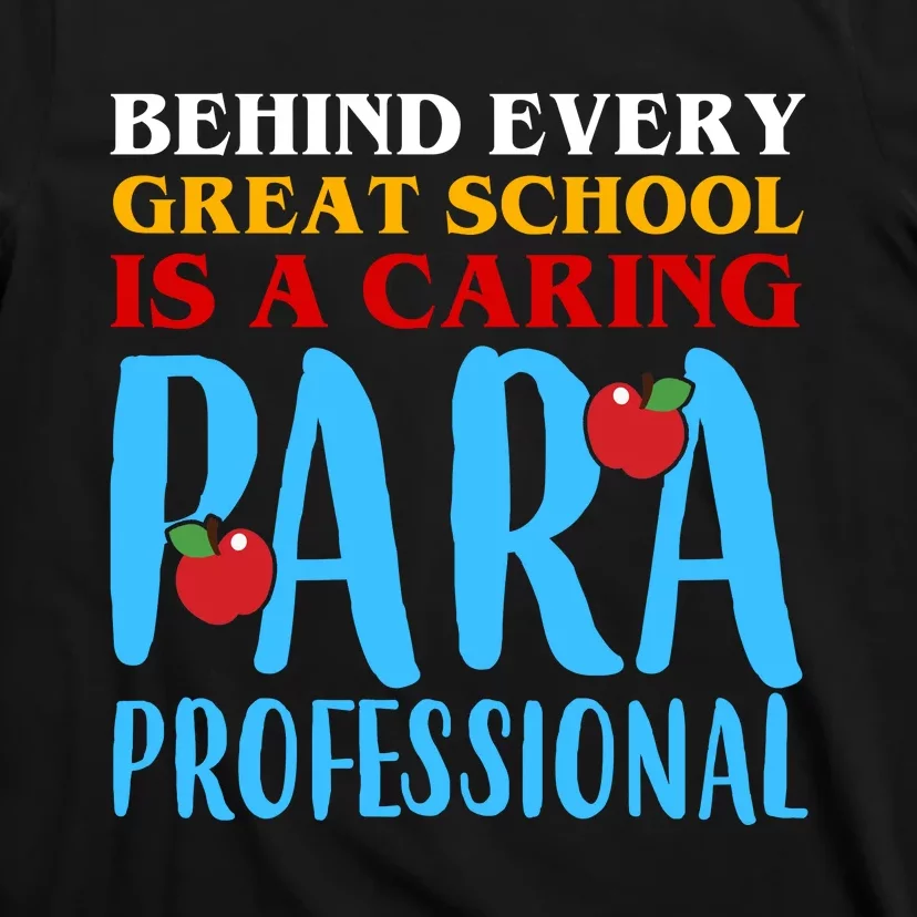 Behind Every Great School Is A Caring Para Professional Gift For Teacher T-Shirt