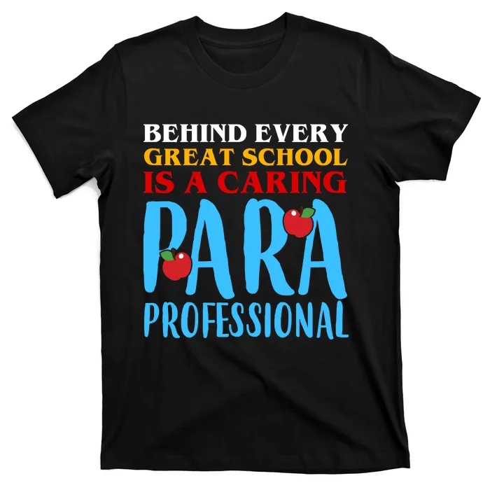 Behind Every Great School Is A Caring Para Professional Gift For Teacher T-Shirt