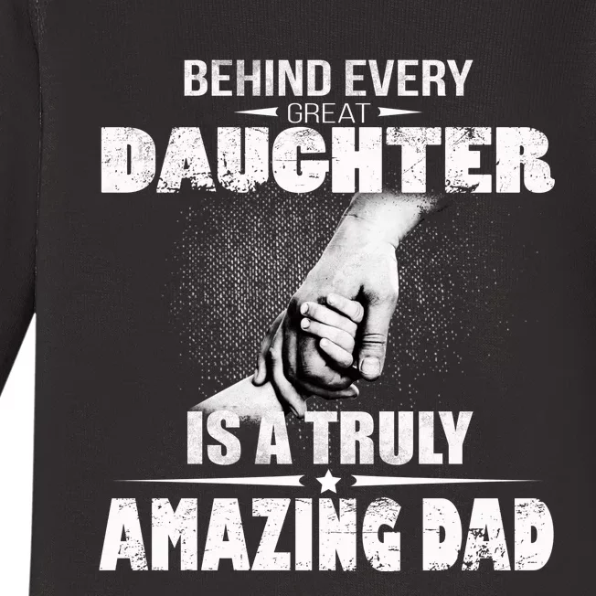 Behind Every Great Daughter Is A Truly Amazing Dad Baby Long Sleeve Bodysuit