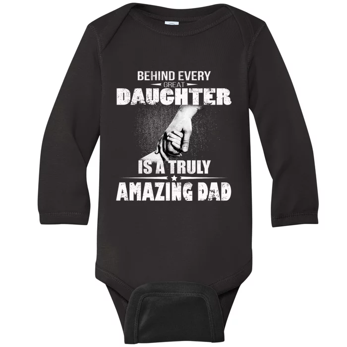 Behind Every Great Daughter Is A Truly Amazing Dad Baby Long Sleeve Bodysuit