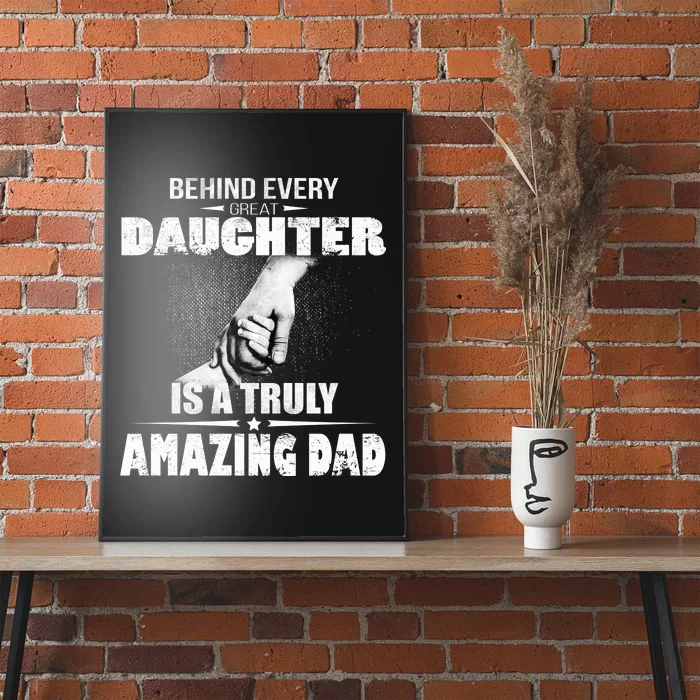 Behind Every Great Daughter Is A Truly Amazing Dad Poster