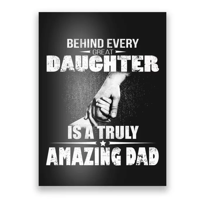 Behind Every Great Daughter Is A Truly Amazing Dad Poster