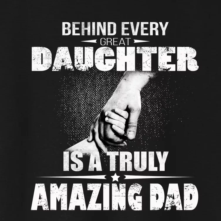 Behind Every Great Daughter Is A Truly Amazing Dad Women's Crop Top Tee