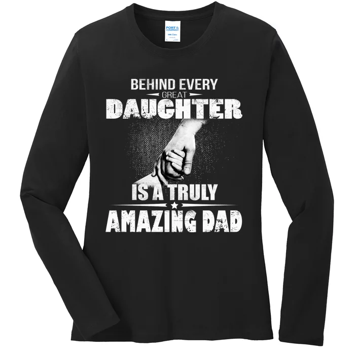 Behind Every Great Daughter Is A Truly Amazing Dad Ladies Long Sleeve Shirt