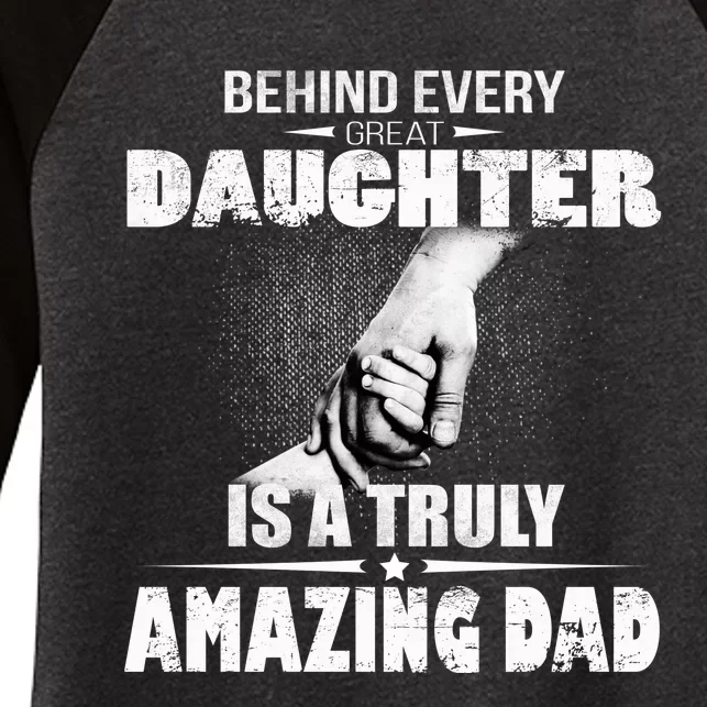 Behind Every Great Daughter Is A Truly Amazing Dad Women's Tri-Blend 3/4-Sleeve Raglan Shirt