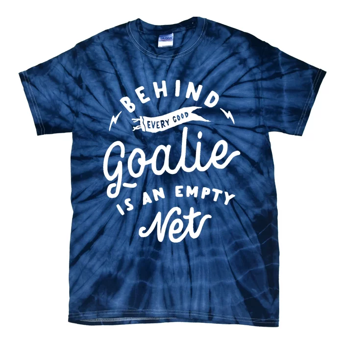 Behind Every Good Goalie Is An Empty Net Funny Hockey Soccer Tie-Dye T-Shirt