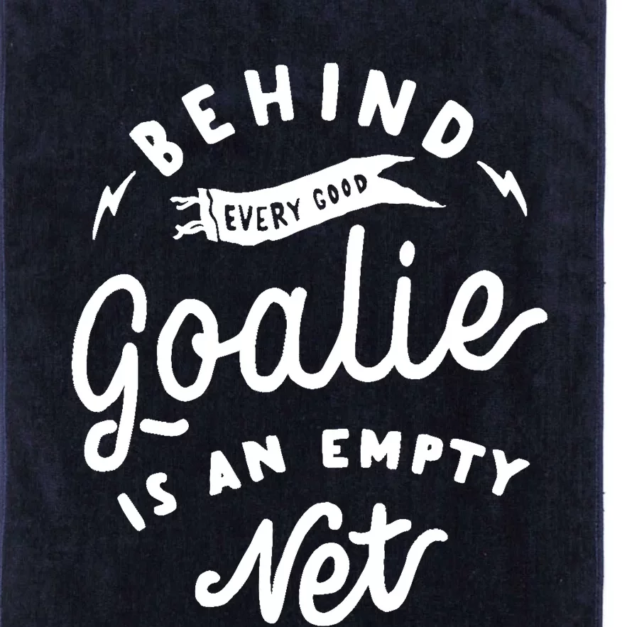 Behind Every Good Goalie Is An Empty Net Funny Hockey Soccer Platinum Collection Golf Towel