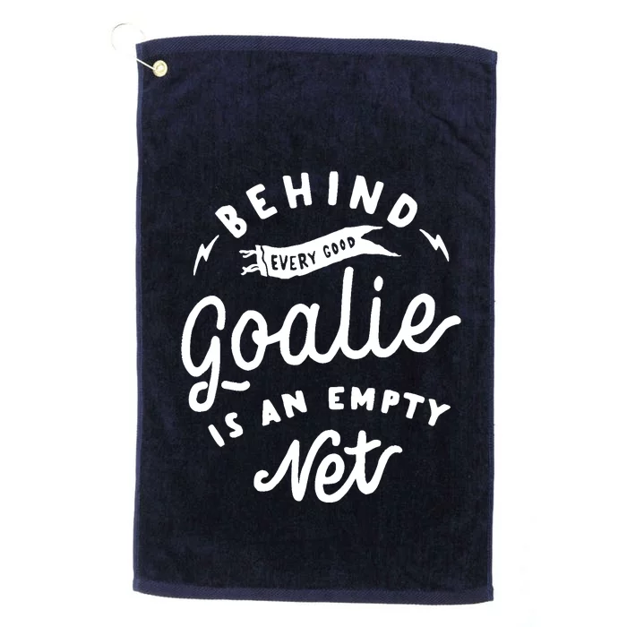 Behind Every Good Goalie Is An Empty Net Funny Hockey Soccer Platinum Collection Golf Towel