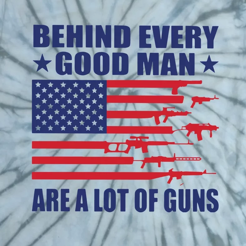 Behind Every Good Man Are A Lot Of Guns Tie-Dye T-Shirt