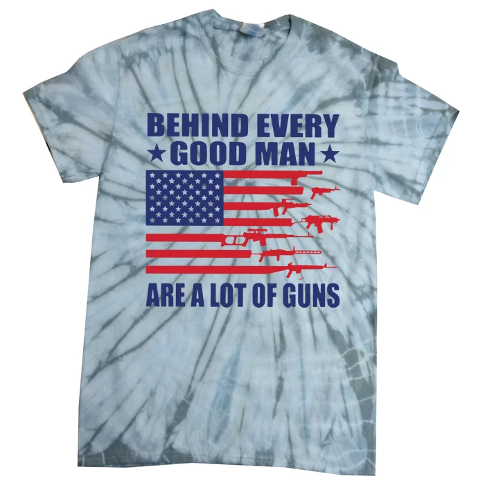 Behind Every Good Man Are A Lot Of Guns Tie-Dye T-Shirt