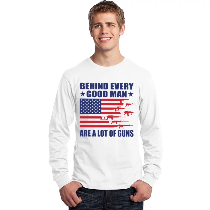 Behind Every Good Man Are A Lot Of Guns Long Sleeve Shirt